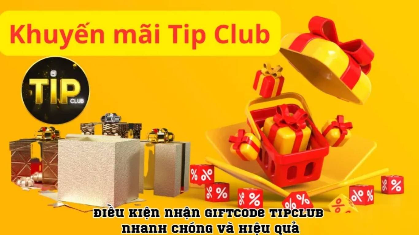 Điều kiện nhận Giftcode Tipclub