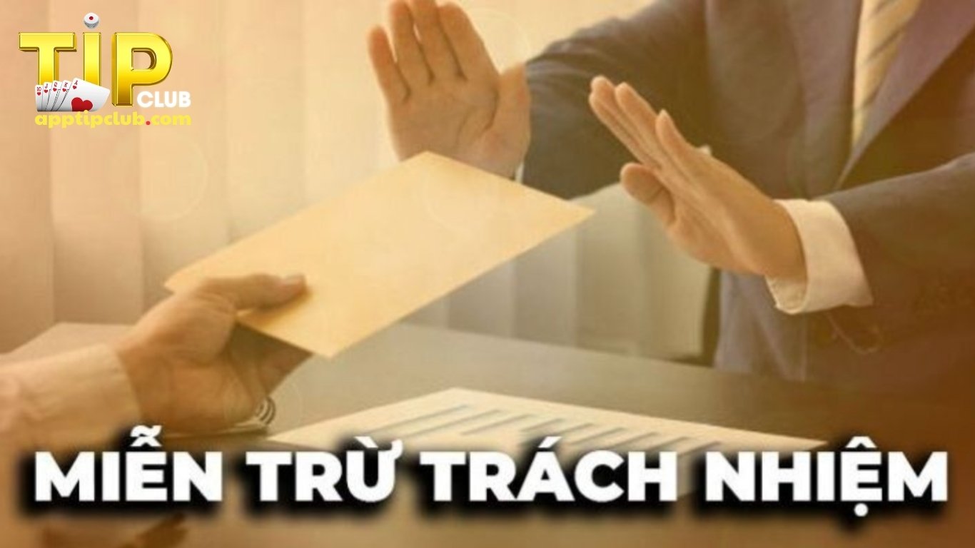 Miễn trừ trách nhiệm tại Tipclub là gì?